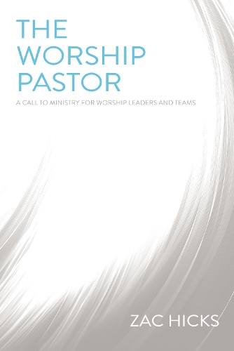 Паперова книга «The Worship Pastor: A Call to Ministry for Worship Leaders and Teams», автор Зак М. Хікс - фото №1