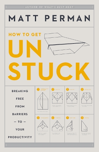 Бумажная книга «How to Get Unstuck: Breaking Free from Barriers to Your Productivity», автор Мэтт Перман - фото №1