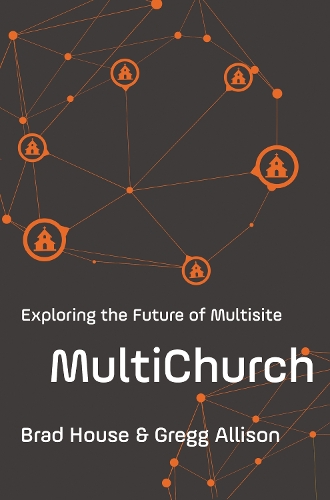 Паперова книга «MultiChurch: Exploring the Future of Multisite», авторів Бред Хаус, Грегг Еллісон - фото №1