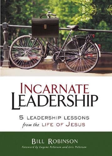 Бумажная книга «Incarnate Leadership: 5 Leadership Lessons from the Life of Jesus», автор Билл Робинсон - фото №1