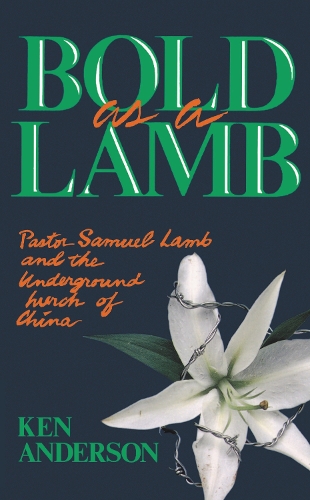 Паперова книга «Bold as a Lamb: Pastor Samuel Lamb and the Underground Church of China», автор Кен Андерсон - фото №1