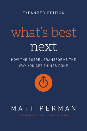 Бумажная книга «What's Best Next: How the Gospel Transforms the Way You Get Things Done», автор Мэтт Перман - фото №1