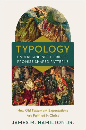 Паперова книга «Typology-Understanding the Bible's Promise-Shaped Patterns: How Old Testament Expectations are Fulfilled in Christ», автор Джеймс М. Гамільтон-молодший - фото №1