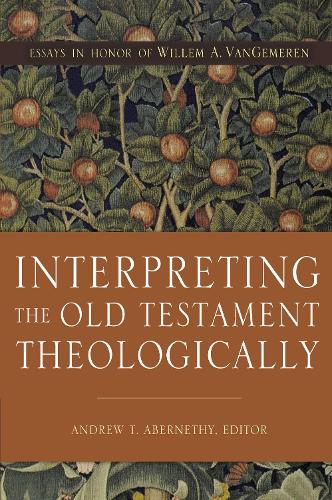 Бумажная книга «Interpreting the Old Testament Theologically: Essays in Honor of Willem A. VanGemeren», автор Эндрю Т. Абернети - фото №1