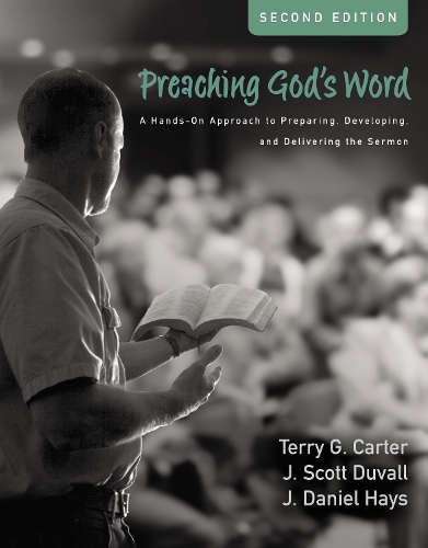 Бумажная книга «Preaching God's Word, Second Edition: A Hands-On Approach to Preparing, Developing, and Delivering the Sermon», авторов Дж. Дэниел Хейс, Дж. Скотт Дюваль, Терри Г. Картер - фото №1