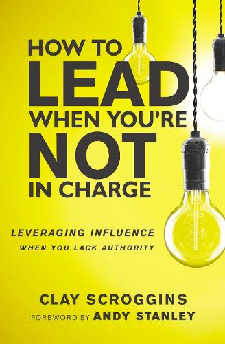 Бумажная книга «How to Lead When You're Not in Charge: Leveraging Influence When You Lack Authority», автор Клэй Скроггинс - фото №1