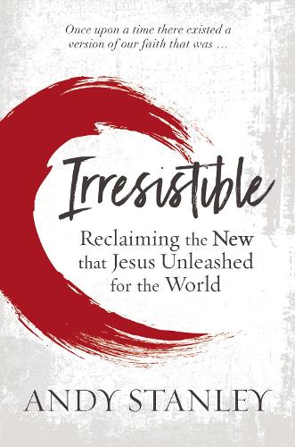 Бумажная книга «Irresistible: Reclaiming the New that Jesus Unleashed for the World», автор Энди Стэнли - фото №1