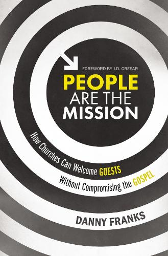 Бумажная книга «People Are the Mission: How Churches Can Welcome Guests Without Compromising the Gospel», автор Дэнни Фрэнкс - фото №1