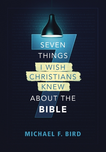 Паперова книга «Seven Things I Wish Christians Knew about the Bible», автор Майкл Ф. Берд - фото №1