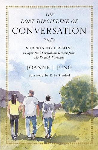 Бумажная книга «The Lost Discipline of Conversation: Surprising Lessons in Spiritual Formation Drawn from the English Puritans», автор Джоанн Дж. Джунг - фото №1