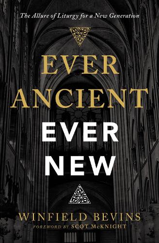 Бумажная книга «Ever Ancient, Ever New: The Allure of Liturgy for a New Generation», автор Уинфилд Бевинс - фото №1