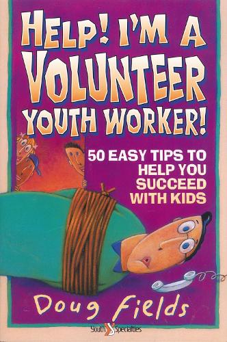 Бумажная книга «Help! I'm a Volunteer Youth Worker: 50 Easy Tips to Help you Succeed with Kids», автор Даг Филдс - фото №1