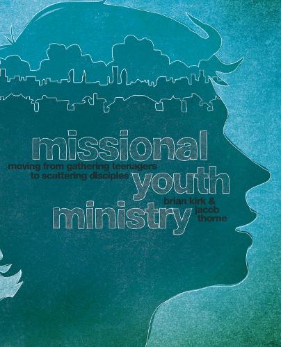 Паперова книга «Missional Youth Ministry: Moving from Gathering Teenagers to Scattering Disciples», авторів Брайан Кірк, Якоб Торн - фото №1