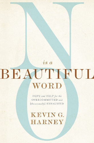 Бумажная книга «No Is a Beautiful Word: Hope and Help for the Overcommitted and (Occasionally) Exhausted», автор Кевин Г. Харни - фото №1