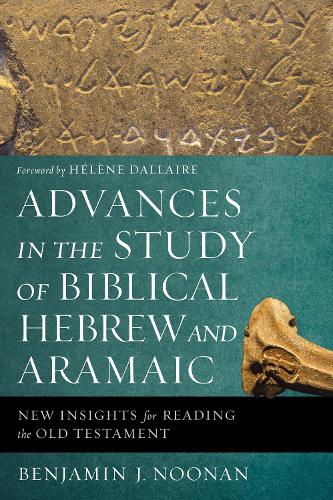 Бумажная книга «Advances in the Study of Biblical Hebrew and Aramaic: New Insights for Reading the Old Testament», автор Бенджамин Дж. Нунан - фото №1