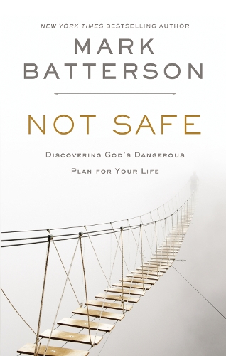 Бумажная книга «Not Safe: Discovering God's Dangerous Plan for Your Life», автор Марк Баттерсон - фото №1
