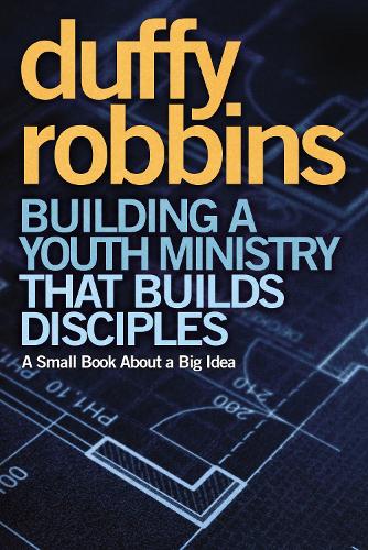 Бумажная книга «Building a Youth Ministry that Builds Disciples: A Small Book About a Big Idea», автор Даффи Роббинс - фото №1