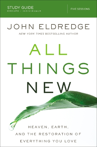 Бумажная книга «All Things New Study Guide: Heaven, Earth, and the Restoration of Everything you Love», автор Джон Элдредж - фото №1