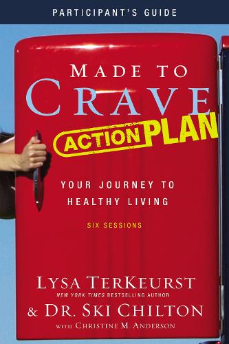 Бумажная книга «Made to Crave Action Plan Bible Study Participant's Guide: Your Journey to Healthy Living», авторов Лайза ТерКерст, Ски Чилтон - фото №1