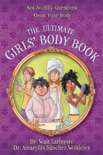 Бумажная книга «The Ultimate Girls' Body Book: Not-So-Silly Questions About Your Body», авторов Амариллис Санчес Волевер, Уолт Ларимор - фото №1