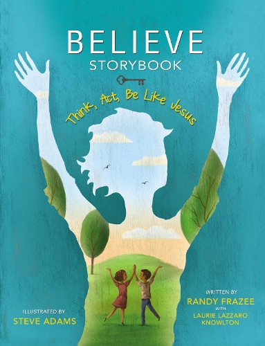 Паперова книга «Believe Storybook: Think, Act, Be Like Jesus», автор Ренді Фрейзі - фото №1