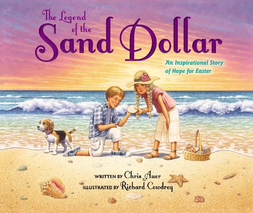 Бумажная книга «The Legend of the Sand Dollar, Newly Illustrated Edition: An Inspirational Story of Hope for Easter», автор Крис Ауэр - фото №1