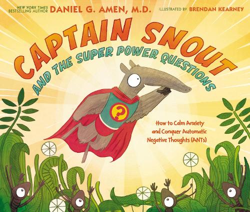 Бумажная книга «Captain Snout and the Super Power Questions: How to Calm Anxiety and Conquer Automatic Negative Thoughts (ANTs)», автор Дэниел Амен - фото №1