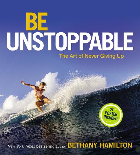 Бумажная книга «Be Unstoppable: The Art of Never Giving Up», автор Бетани Гамильтон - фото №1