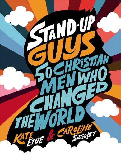 Бумажная книга «Stand-Up Guys: 50 Christian Men Who Changed the World», авторов Каролина Зигрист, Кейт Этуэ - фото №1