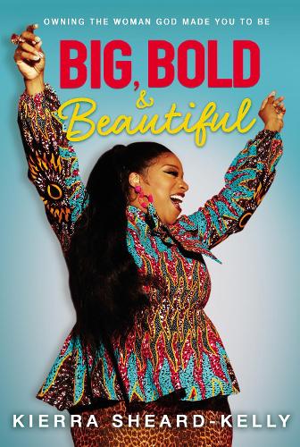 Бумажная книга «Big, Bold, and Beautiful: Owning the Woman God Made You to Be», автор Киерра Ширд-Келли - фото №1