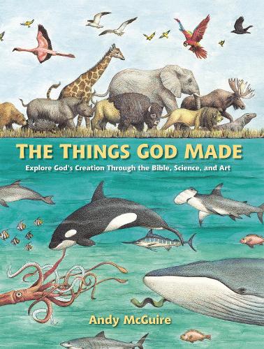 Бумажная книга «The Things God Made: Explore God’s Creation through the Bible, Science, and Art», автор Энди Макгуайр - фото №1
