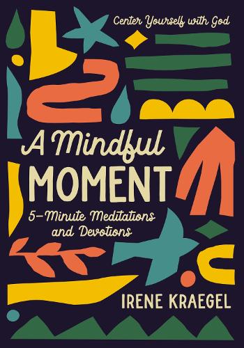 Бумажная книга «A Mindful Moment: 5-Minute Meditations and Devotions», автор Ирен Крегель - фото №1