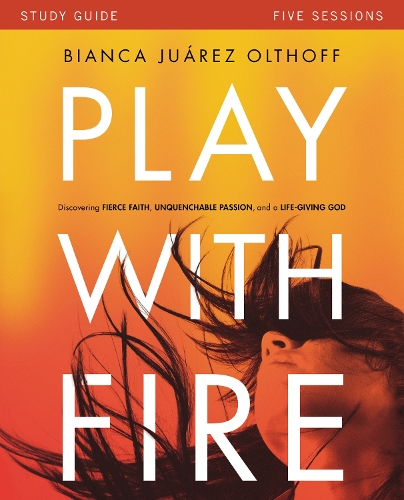 Бумажная книга «Play with Fire Bible Study Guide: Discovering Fierce Faith, Unquenchable Passion and a Life-Giving God», автор Бьянка Хуарес Олтхофф - фото №1