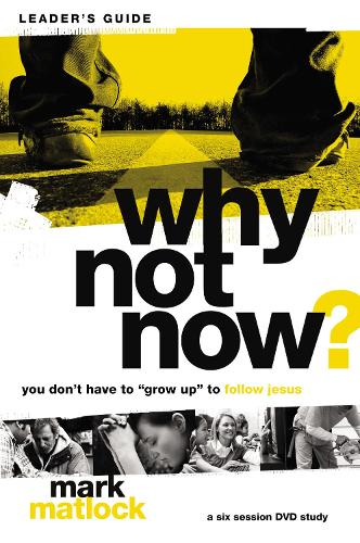 Бумажная книга «Why Not Now? Bible Study Leader's Guide: You Don’t Have to “Grow Up” to Follow Jesus», автор Марк Мэтлок - фото №1