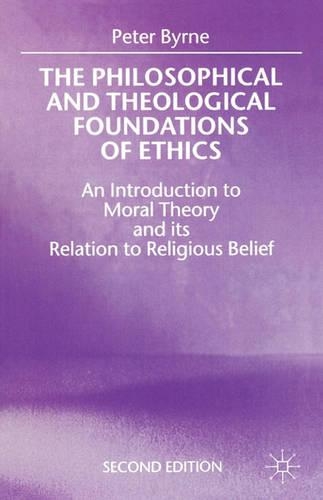 Паперова книга «The Philosophical and Theological Foundations of Ethics: An Introduction to Moral Theory and its Relation to Religious Belief», автор Пітер Бірн - фото №1