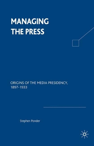 Бумажная книга «Managing the Press: Origins of the Media Presidency, 1897-1933», автор На На - фото №1