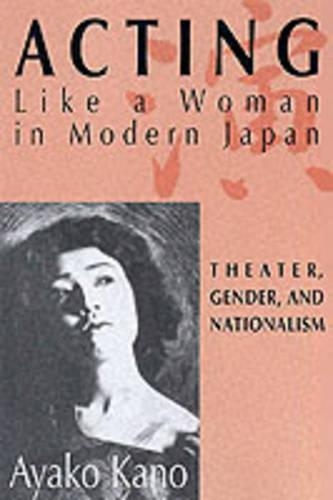 Бумажная книга «Acting like a Woman in Modern Japan: Theater, Gender and Nationalism», автор А. Кано - фото №1