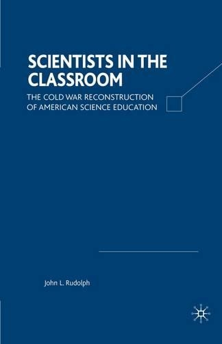 Паперова книга «Scientists in the Classroom: The Cold War Reconstruction of American Science Education», автор Дж. Рудольф - фото №1