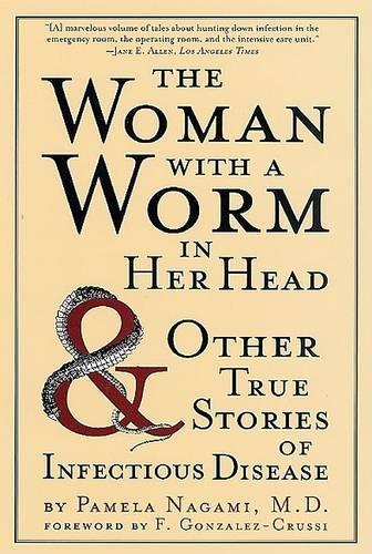 Бумажная книга «The Woman with a Worm in Her Head: And Other True Stories of Infectious Disease», автор Памела Нагами - фото №1