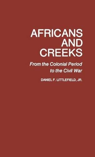 Бумажная книга «Africans and Creeks: From the Colonial Period to the Civil War», автор Дэниел Ф. Литтлфилд - фото №1
