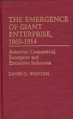 Бумажная книга «The Emergence of Giant Enterprise, 1860-1914: American Commercial Enterprise and Extractive Industries», автор Дэвид О. Уиттен - фото №1