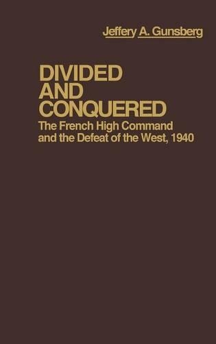 Бумажная книга «Divided and Conquered: The French High Command and the Defeat of the West, 1940», авторов Джей Луваас, Джеффри А. Гансбург - фото №1