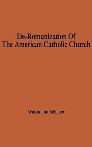 Паперова книга «The De-Romanization of the American Catholic Church.», авторів Едвард Вейкін, Йозеф Шойер - фото №1