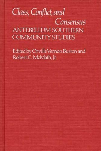 Бумажная книга «Class, Conflict, and Consensus: Antebellum Southern Community Studies», авторов Роберт Макмат, Вернон Бартон - фото №1