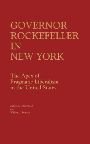 Бумажная книга «Governor Rockefeller in New York: The Apex of Pragmatic Liberalism in the United States», авторов Джеймс Э. Андервуд, Уильям Дж. Дэниелс - фото №1