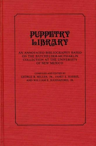 Бумажная книга «Puppetry Library: An Annotated Bibliography Based on the Batchelder-McPharlin Collection at the University of New Mexico», авторов Джордж Миллер, Джанет Харрис, Уильям Э. Ханнафорд - фото №1