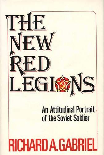 Бумажная книга «The New Red Legions: An Attitudinal Portrait of the Soviet Soldier», автор Ричард А. Габриэль - фото №1