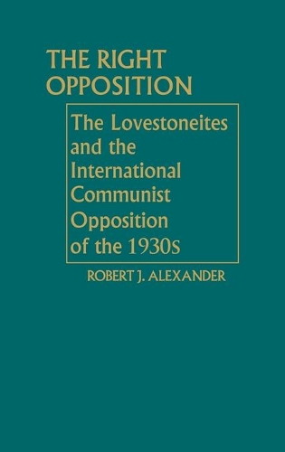 Бумажная книга «The Right Opposition: The Lovestoneites and the International Communist Opposition of the 1930's», автор Роберт Дж. Александр - фото №1