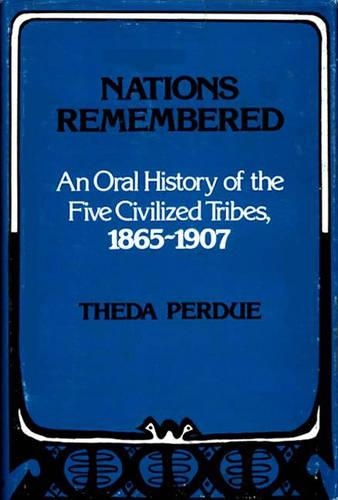 Бумажная книга «Nations Remembered: An Oral History of the Five Civilized Tribes, 1865-1907», автор Теда Пердью - фото №1