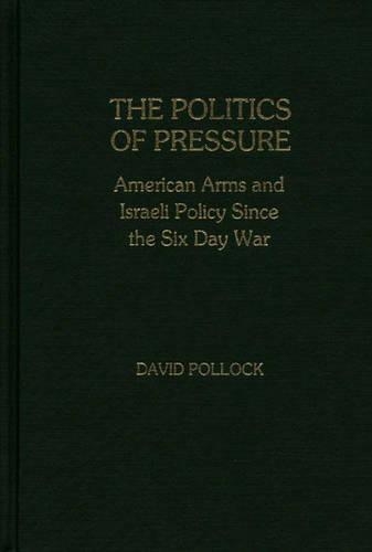 Бумажная книга «The Politics of Pressure: American Arms and Israeli Policy Since the Six Day War», автор Дэвид Поллок - фото №1